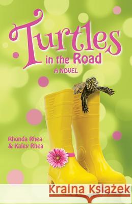 Turtles in the Road Rhonda Rhea Kaley Rhea 9781946708038 Bold Vision Books