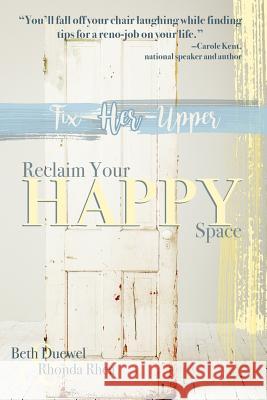 Fix Her Upper: Reclaim Your Happy Space Beth Duewel Rhonda Rhea 9781946708342 Bold Vision Books