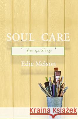 Soul Care for Writers Edie Melson 9781946708366 Bold Vision Books