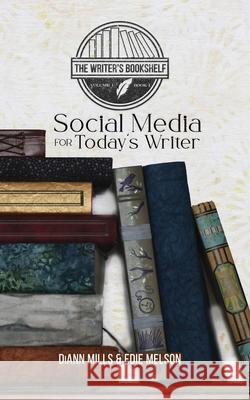 Social Media for Today's Writer Edie Melson DiAnn Mills 9781946708502 Bold Vision Books LLC