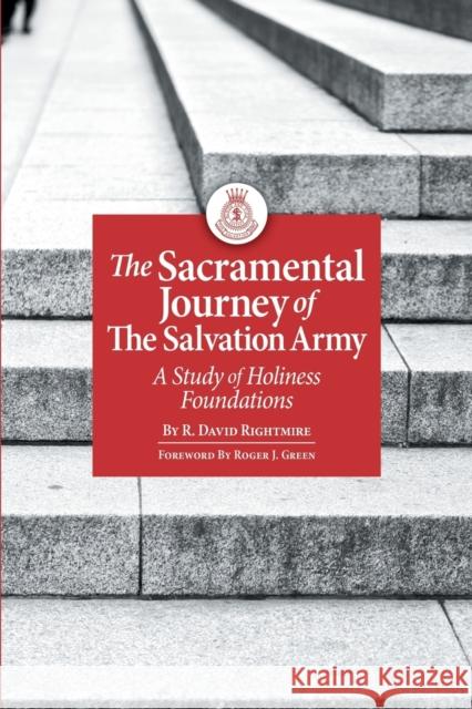 The Sacramental Journey of the Salvation Army: A Study of Holiness Foundations R. David Rightmire 9781946709004 Booklocker.com