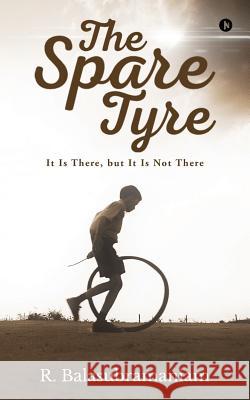 The Spare Tyre: It Is There, But It Is Not There R. Balasubramaniam 9781946714589