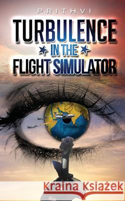 Turbulence in the Flight Simulator Prithvi 9781946714961