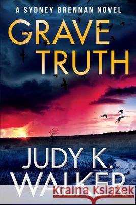 Grave Truth: A Sydney Brennan Novel Judy K. Walker 9781946720153