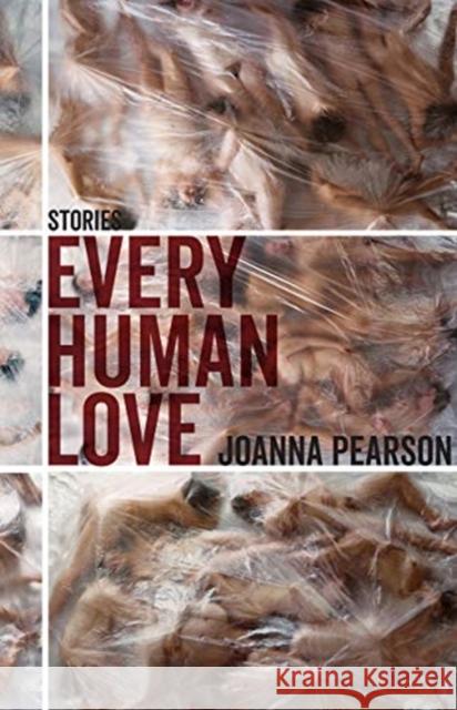 Every Human Love: Stories Joanna Pearson 9781946724182