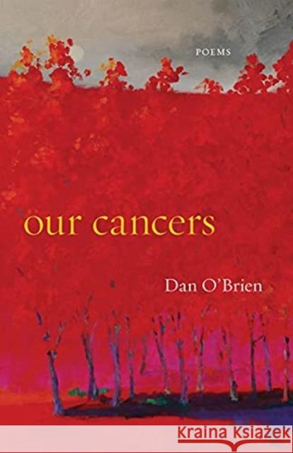 Our Cancers: Poems Dan O'Brien 9781946724427 Acre Books