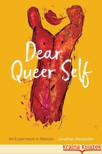 Dear Queer Self: An Experiment in Memoir Jonathan Alexander 9781946724465 Acre Books