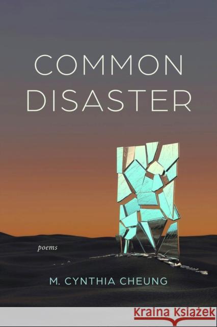 Common Disaster: Poems M. Cynthia Cheung 9781946724984 Acre Books