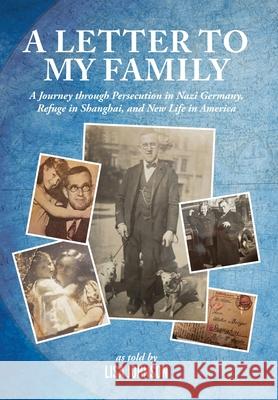 A Letter to My Family: A Journey through Persecution in Nazi Germany, Refuge in Shanghai, and New Life in America Lisa Johnson 9781946730282