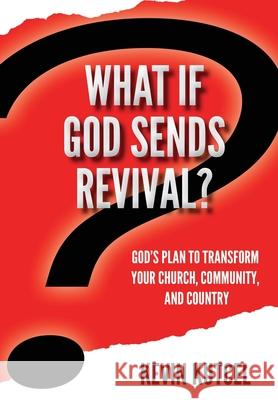 What If God Sends Revival? Kevin Kutcel 9781946730404 Free Agent Press
