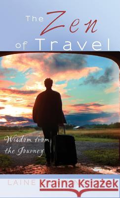 The Zen of Travel: Wisdom from the Journey Laine Cunningham Angel Leya 9781946732361 Sun Dogs Creations