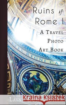 Ruins of Rome I: From the Colosseum to the Roman Forum Laine Cunningham Angel Leya 9781946732392 Sun Dogs Creations