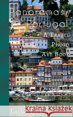 Panoramas of Portugal: From Lisbon to Cabo da Roca Laine Cunningham, Angel Leya 9781946732491 Sun Dogs Creations