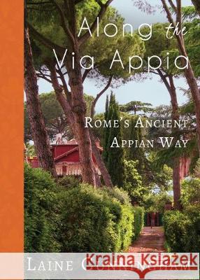 Along the Via Appia: Rome's Ancient Appian Way Laine Cunningham, Angel Leya 9781946732958 Sun Dogs Creations