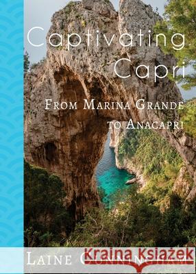 Captivating Capri: From Marina Grande to Anacapri Laine Cunningham Angel Leya 9781946732996 Sun Dogs Creations