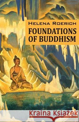 Foundations of Buddhism Helena Roerich 9781946742933