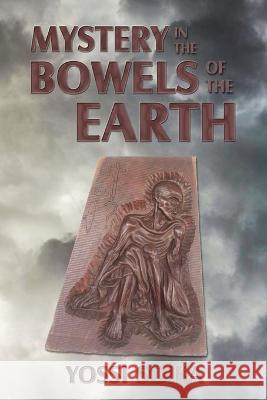 Mystery in the Bowels of the Earth Naama Miron Asher Ian W. Gorma Yossi Soika 9781946743336 3rd Coast Books, LLC
