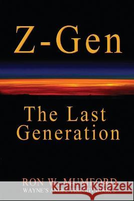 Z-Gen - The Last Generation Ronald Wayne Mumford   9781946743398 3rd Coast Books L.L.C.