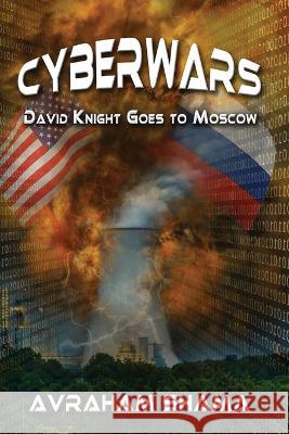 Cyberwars - David Knight Goes to Moscow Avraham Shama   9781946743572 3rd Coast Books L.L.C.