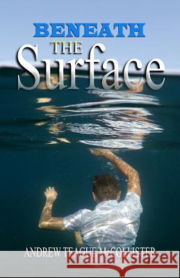 Beneath the Surface Andrew Teague McCollister 9781946746276 Asa Publishing Corporation