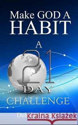 Make God A Habit: A 21-Day Challenge Joyner, Deirdre 9781946746535 ASA Publishing Corporation