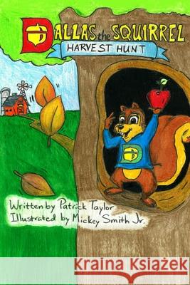 Dallas the Squirrel: Harvest Hunt Patrick Taylor 9781946746832 ASA Publishing Corporation
