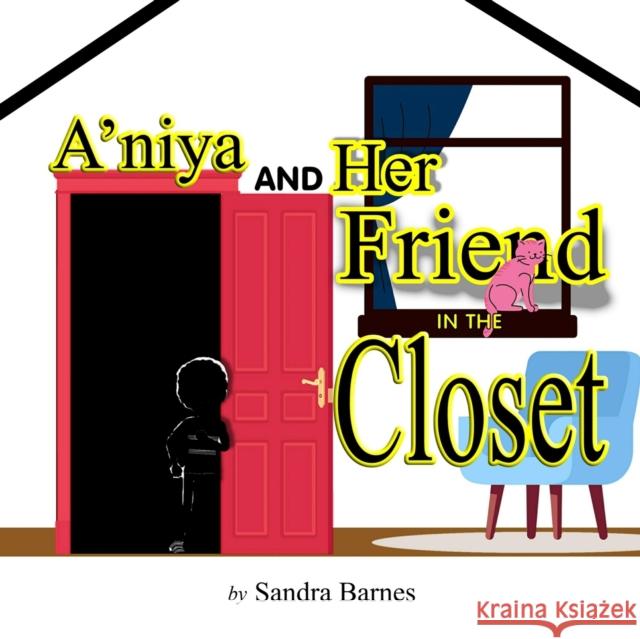 A'niya and Her Friend in the Closet Sandra Barnes 9781946746894 ASA Publishing Corporation