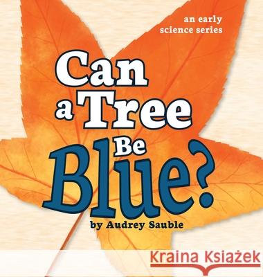 Can a Tree Be Blue? Audrey Sauble 9781946748096