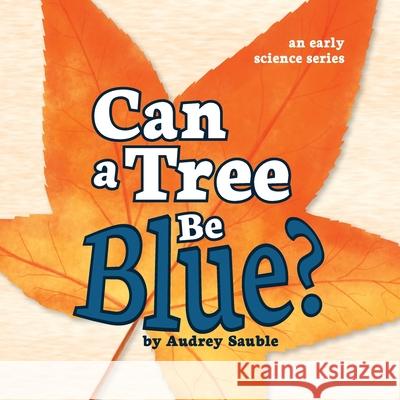 Can a Tree Be Blue? Audrey Sauble 9781946748102