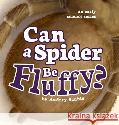 Can a Spider Be Fluffy? Audrey Sauble 9781946748119 Larch Books