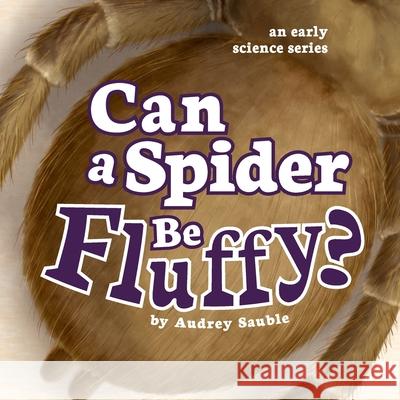 Can a Spider Be Fluffy? Audrey Sauble 9781946748126 Larch Books