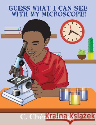 Guess What I Can See with My Microscope! C. Cherie Hardy 9781946753281 Avant-Garde Books