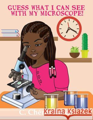 Guess What I Can See with My Microscope!: Girl Version C. Cherie Hardy 9781946753328 Avant-Garde Books