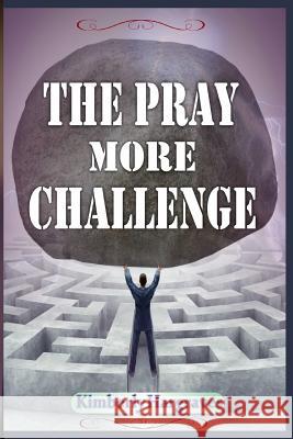 The Pray More Challenge Kimberly Hargraves 9781946756022