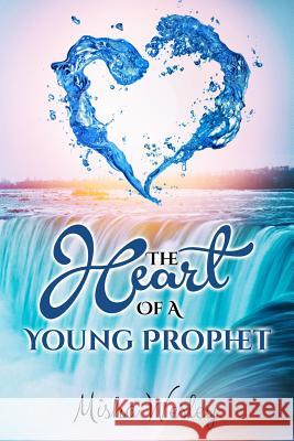 The Heart Of A Young Prophet Wesley, Misha 9781946756046