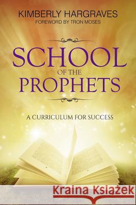 School Of The Prophets: A Curriculum For Success Hargraves, Kimberly 9781946756084 Rejoice Essential Publishing