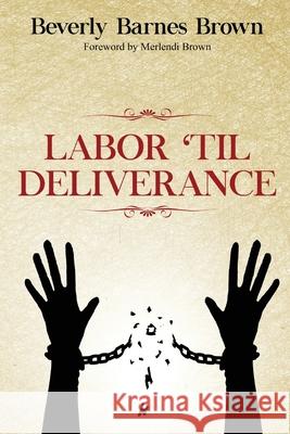 Labor Til' Deliverance Beverly Barnes Brown Melendi Brown 9781946756930 Rejoice Essential Publishing