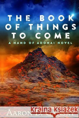 The Book of Things To Come: The Hand of Adonai Gansky, Aaron D. 9781946758002 Brimstone Fiction