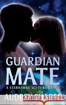 Guardian Mate: A Starhawke Sci-Fi Romance Audrey Sharpe 9781946759979 Ocean Dance Press LLC
