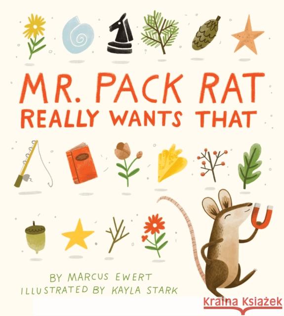 Mr. Pack Rat Really Wants That Marcus Ewert Kayla Stark 9781946764256