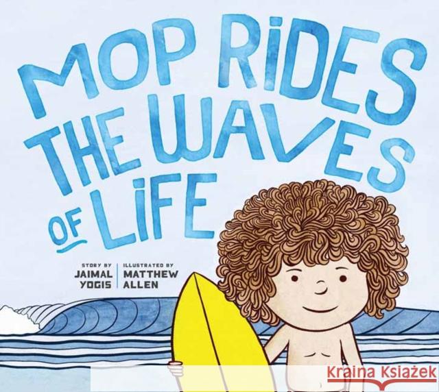 Mop Rides the Waves of Life: A Story of Mindfulness and Surfing (Emotional Regulation for Kids, Mindfulness 1 01 for Kids) Yogis, Jaimal 9781946764607