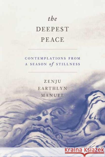 The Deepest Peace: Contemplations from a Season of Stillness Zenju Earthlyn Manuel 9781946764669 Parallax Press