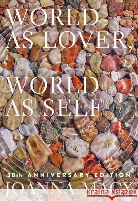 World as Lover, World as Self: Courage for Global Justice and Ecological Renewal Joanna Macy 9781946764843 Parallax Press