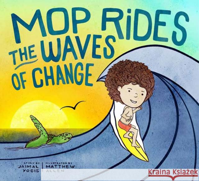 Mop Rides the Waves of Change: A Mop Rides Story (Emotional Regulation for Kids, Save the Oceans, Surfing for Kids) Matt Allen 9781946764881