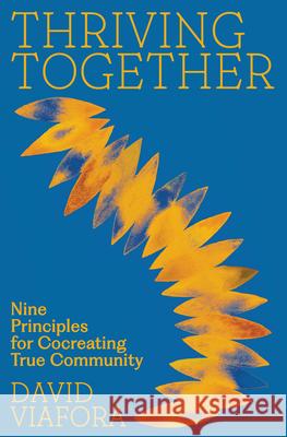 Thriving Together: Nine Principles for Cocreating True Community David Viafora 9781946764966 Parallax Press