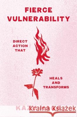 Fierce Vulnerability: Healing from Trauma, Emerging from Collapse Kazu Haga 9781946764980 Parallax Press