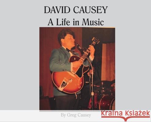 David Causey: A Life in Music Gregory D Causey 9781946766601