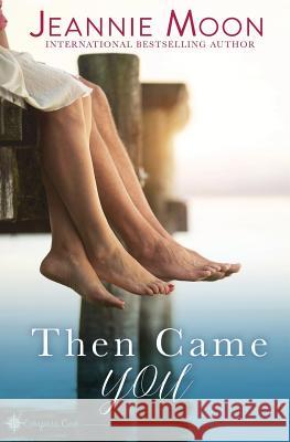 Then Came You Jeannie Moon 9781946772916 Tule Publishing Group, LLC