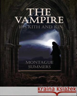 The Vampire, His Kith and Kin Montague Summers 9781946774064 Mockingbird Press