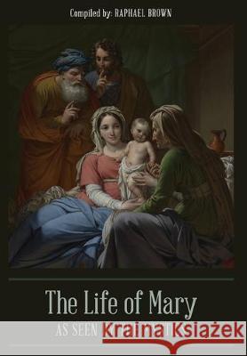 The Life of Mary As Seen By the Mystics Raphael Brown 9781946774699 Quick Time Press